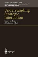 Understanding Strategic Interaction: Essays in Honor of Reinhard Selten (Paperback)