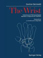 The Wrist: Anatomical and Pathophysiological Approach to Diagnosis and Treatment (Paperback)