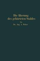 Die natürliche und künstliche Alterung des gehärteten Stahles: Physikalische und metallographische Untersuchungen (Paperback)