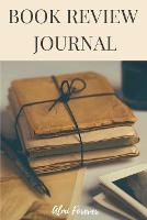 Book Review Journal: Book Journal for Book Lovers Over 110 Pages/6 x 9 Format (Paperback)