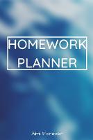 Homework Planner: Over 110 Pages / Over 15 Weeks; 6 x 9 Format 1.4 (Paperback)