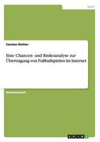 Eine Chancen- und Risikoanalyse zur UEbertragung von Fussballspielen im Internet (Paperback)