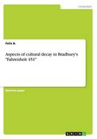 Aspects of cultural decay in Bradbury's "Fahrenheit 451"