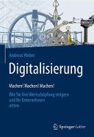 Digitalisierung – Machen! Machen! Machen!: Wie Sie Ihre Wertschöpfung steigern und Ihr Unternehmen retten (Hardback)