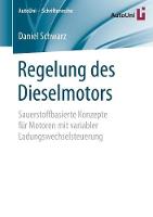 Regelung des Dieselmotors: Sauerstoffbasierte Konzepte für Motoren mit variabler Ladungswechselsteuerung - AutoUni – Schriftenreihe 118 (Paperback)