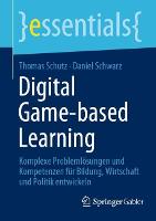 Digital Game-based Learning: Komplexe Problemlösungen und Kompetenzen für Bildung, Wirtschaft und Politik entwickeln - essentials (Paperback)