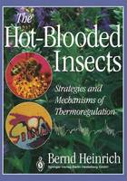 The Hot-Blooded Insects: Strategies and Mechanisms of Thermoregulation (Paperback)