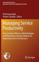 Managing Service Productivity: Using Frontier Efficiency Methodologies and Multicriteria Decision Making for Improving Service Performance - International Series in Operations Research & Management Science 215 (Hardback)