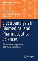 Electroanalysis in Biomedical and Pharmaceutical Sciences: Voltammetry, Amperometry, Biosensors, Applications - Monographs in Electrochemistry (Hardback)
