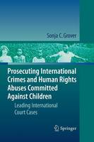 Prosecuting International Crimes and Human Rights Abuses Committed Against Children: Leading International Court Cases (Paperback)