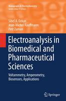 Electroanalysis in Biomedical and Pharmaceutical Sciences: Voltammetry, Amperometry, Biosensors, Applications - Monographs in Electrochemistry (Paperback)