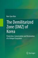 The Demilitarized Zone (DMZ) of Korea: Protection, Conservation and Restoration of a Unique Ecosystem (Paperback)