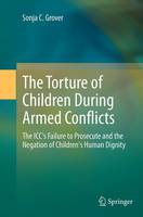 The Torture of Children During Armed Conflicts: The ICC's Failure to Prosecute and the Negation of Children's Human Dignity (Paperback)