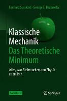 Klassische Mechanik: Das Theoretische Minimum: Alles, was Sie brauchen, um Physik zu treiben (Paperback)