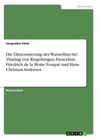Die Damonisierung Der Wasserfrau Bei Thuring Von Ringoltingen, Paracelsus, Friedrich de La Motte Fouque Und Hans Christian Andersen