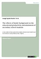 The Effects of Family Background on the Educational Productivity and Attainment of Secondary School Students (Paperback)
