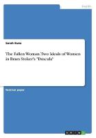 The Fallen Woman. Two Ideals of Women in Bram Stoker's Dracula (Paperback)