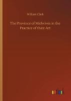 The Province of Midwives in the Practice of their Art (Paperback)