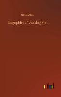 Biographies of Working Men (Hardback)