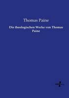 Die theologischen Werke von Thomas Paine (Paperback)