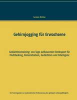 Gehirnjogging für Erwachsene: Gedächtnistraining: 200 Tage aufbauender Denksport für Multitasking, Konzentration, Gedächtnis und Intelligenz (Paperback)