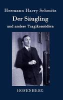 Der Säugling: und andere Tragikomödien (Hardback)