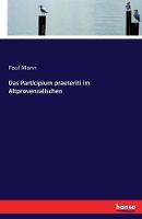 Das Participium Praeteriti Im Altprovenzalischen (Paperback)