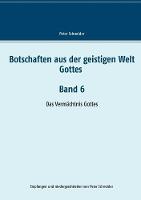 Botschaften aus der geistigen Welt Gottes Band 6: Das Vermächtnis Gottes (Paperback)