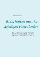 Botschaften aus der geistigen Welt Gottes: Das Leben Jesu und weitere Aussagen der Helfer Gottes (Paperback)
