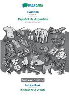 BABADADA black-and-white, svenska - Espanol de Argentina, bildordbok - diccionario visual: Swedish - Argentinian Spanish, visual dictionary (Paperback)