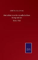 Die Lehre von der musikalischen Komposition: Erster Teil (Hardback)