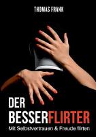 Der Besserflirter: Mit Selbstvertrauen & Freude flirten (Paperback)