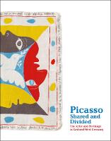 Picasso, Shared and Divided: The Artist and His Image in East and West Germany (Paperback)
