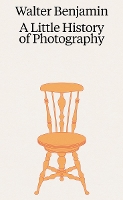 Walter Benjamin: A Little History of Photography (Paperback)