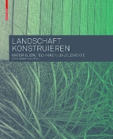 Landschaft Konstruieren: Materialien, Techniken, Bauelemente (Hardback)