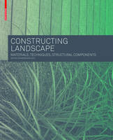Constructing Landscape: Materials, Techniques, Structural Components (Hardback)