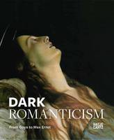 Dark Romanticism: From Goya to Max Ernst (Hardback)