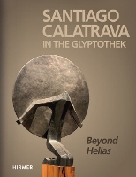 Santiago Calatrava: In the Glyptothek (Bilingual edition): Beyond Hellas (Hardback)