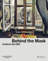 Behind the Mask: Artists in the GDR (Hardback)