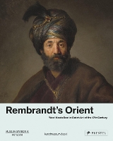 Rembrandt's Orient: West Meets East in Dutch Art of the 17th Century (Hardback)