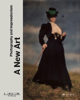 A New Art: Photography and Impressionism (Hardback)