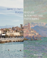Impressionist Places: Revealed in Paintings and Photographs (Hardback)