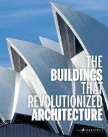 The Buildings That Revolutionized Architecture (Hardback)