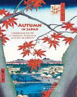 Autumn in Japan: Woodblock Prints by Hokusai, Hiroshige and Other Artists (Hardback)