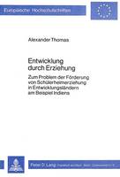 Entwicklung Durch Erziehung: Zum Problem Der Foerderung Von Schuelerheimerziehung in Entwicklungslaendern Am Beispiel Indiens - Europaeische Hochschulschriften / European University Studie 89 (Paperback)