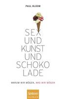 Sex und Kunst und Schokolade: Warum wir mögen, was wir mögen (Hardback)