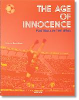 The Age of Innocence. Football in the 1970s (Hardback)