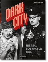 Dark City. The Real Los Angeles Noir (Hardback)