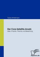 Der Core-Satellite-Ansatz: Idee, Empirie, Theorie und Bewertung (Paperback)
