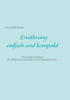 Ernährung - einfach und kompakt: 10 wichtige Grundlagen für erfolgreiches Abnehmen und ein gesundes Leben (Paperback)